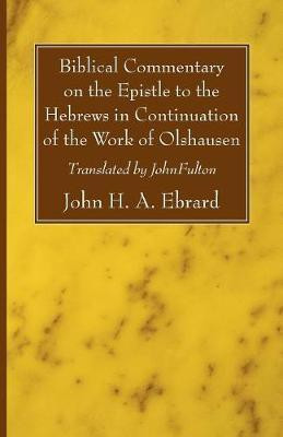 Biblical Commentary on the Epistle to the Hebrews in Continuation of the Work of Olshausen(English, Paperback, Ebrard John H a)