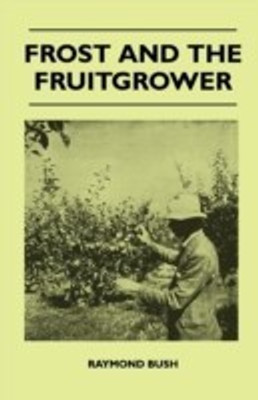 Frost And The Fruitgrower(English, Paperback, Bush Raymond)