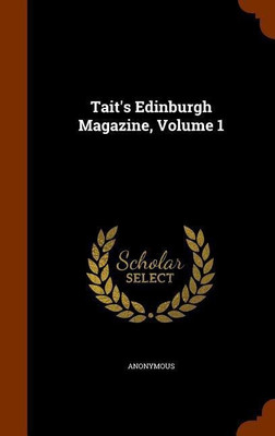 Tait's Edinburgh Magazine, Volume 1(English, Hardcover, Anonymous)