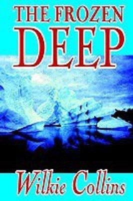 The Frozen Deep by Wilkie Collins, Fiction, Horror, Mystery & Detective(English, Hardcover, Collins Wilkie Au)