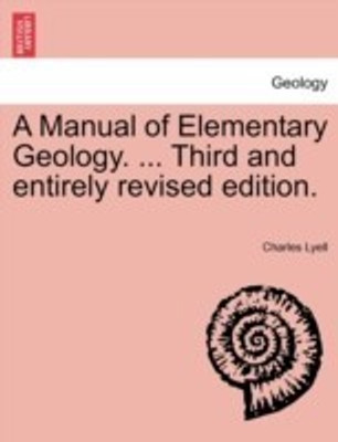 A Manual of Elementary Geology. ... Third and entirely revised edition.(English, Paperback, Lyell Charles Sir)