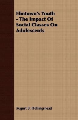 Elmtown's Youth - The Impact Of Social Classes On Adolescents(English, Paperback, Hollingshead August B.)