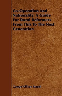 Co-Operation And Nationality A Guide For Rural Reformers From This To The Next Generation(English, Paperback, Russell George William)