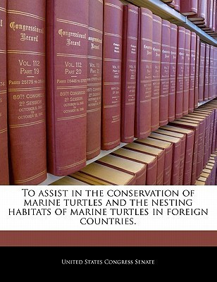 To Assist in the Conservation of Marine Turtles and the Nesting Habitats of Marine Turtles in Foreign Countries.(English, Paperback, unknown)