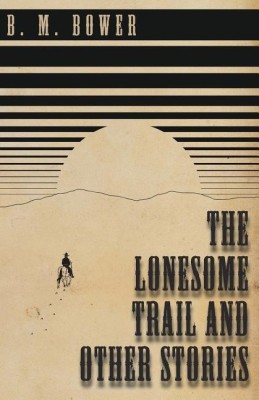 The Lonesome Trail and Other Stories(English, Paperback, Bower B M)