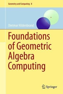 Foundations of Geometric Algebra Computing(English, Hardcover, Hildenbrand Dietmar)
