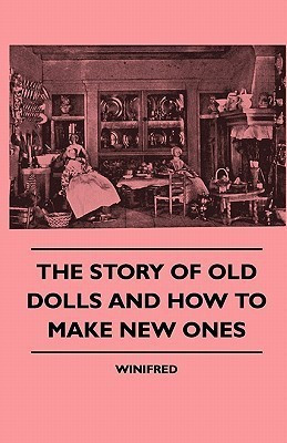 The Story Of Old Dolls And How To Make New Ones(English, Paperback, Winifred)