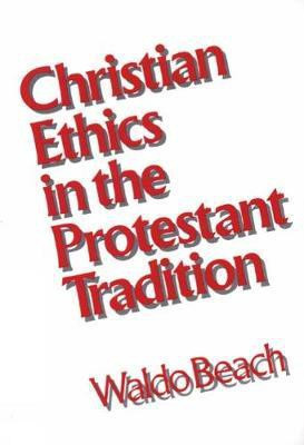 Christian Ethics in the Protestant Tradition(English, Paperback, Beach Waldo)