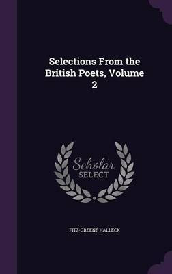 Selections from the British Poets, Volume 2(English, Hardcover, Halleck Fitz-Greene)