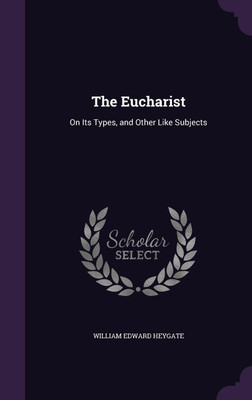 The Eucharist(English, Hardcover, Heygate William Edward)