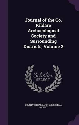 Journal of the Co. Kildare Archaeological Society and Surrounding Districts, Volume 2(English, Hardcover, unknown)