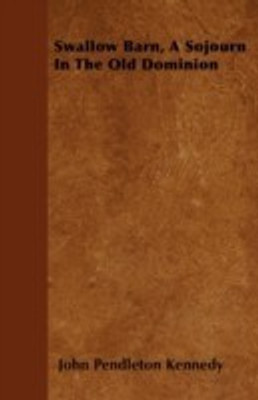 Swallow Barn, A Sojourn In The Old Dominion(English, Paperback, Kennedy John Pendleton)