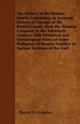 The History of the Bowles Family Containing an Accurate Historical Lineage of the Bowles Family from the Norman Conquest to the Twentieth Century, with Historical and Genealogical Notes of Some Pedigrees of Bowles Families in Various Sections of the Unit(English, Paperback, Farquhar Thomas M.)