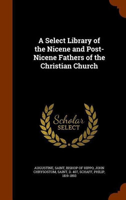 A Select Library of the Nicene and Post-Nicene Fathers of the Christian Church(English, Hardcover, John Chrysostom Saint)