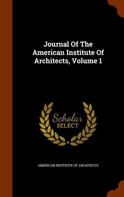 Journal Of The American Institute Of Architects, Volume 1(English, Hardcover, unknown)