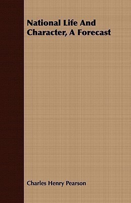 National Life And Character, A Forecast(English, Paperback, Pearson Charles H.)