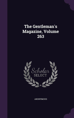 The Gentleman's Magazine, Volume 263(English, Hardcover, Anonymous)