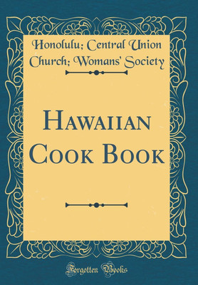 Hawaiian Cook Book (Classic Reprint)(English, Hardcover, Church Womans' Society of Central Union)