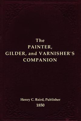 The Painter, Gilder, and Varnisher's Companion(English, Paperback, unknown)