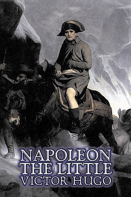 Napoleon the Little by Victor Hugo, Fiction, Action & Adventure, Classics, Literary(English, Paperback, Hugo Victor)
