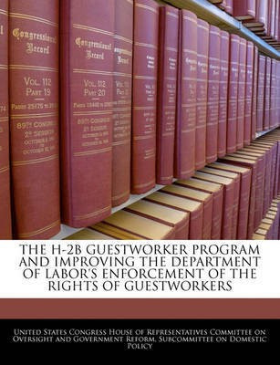 The H-2b Guestworker Program and Improving the Department of Labor's Enforcement of the Rights of Guestworkers(English, Paperback, unknown)