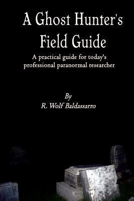 A Ghost Hunter's Field Guide(English, Paperback, Baldassarro R. Wolf)
