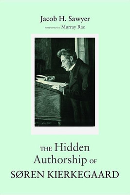 The Hidden Authorship of Soren Kierkegaard(English, Hardcover, Sawyer Jacob H)