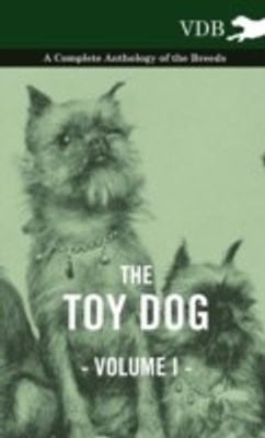 The Toy Dog Vol. I. - A Complete Anthology of the Breeds(English, Hardcover, Various)