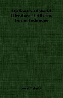 Dictionary Of World Literature - Criticism, Forms, Technique(English, Paperback, Shipley Joseph T)