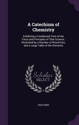 A Catechism of Chemistry(English, Hardcover, Reid Hugo)