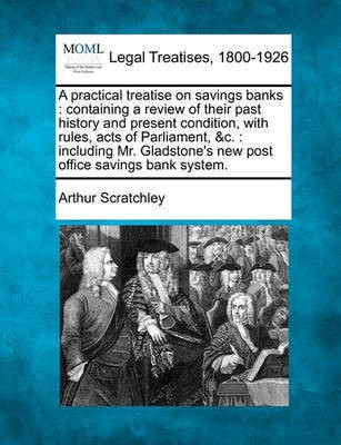 A Practical Treatise on Savings Banks(English, Paperback, Scratchley Arthur)