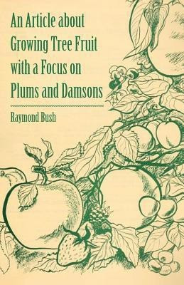 An Article About Growing Tree Fruit with a Focus on Plums and Damsons(English, Paperback, Bush Raymond)