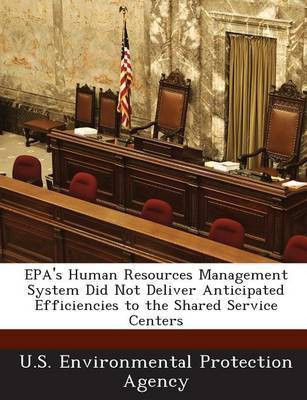Epa's Human Resources Management System Did Not Deliver Anticipated Efficiencies to the Shared Service Centers(English, Paperback, unknown)