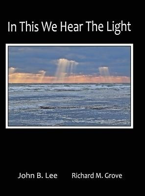 In This We Hear the Light(English, Hardcover, Lee John B.)
