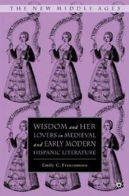 Wisdom and Her Lovers in Medieval and Early Modern Hispanic Literature(English, Hardcover, Francomano E.)