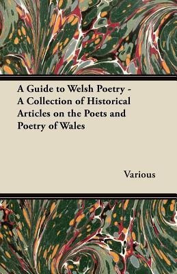 A Guide to Welsh Poetry - A Collection of Historical Articles on the Poets and Poetry of Wales(English, Paperback, Various)