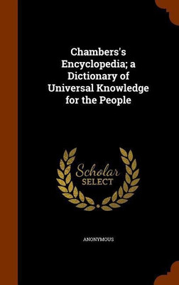 Chambers's Encyclopedia; a Dictionary of Universal Knowledge for the People(English, Hardcover, Anonymous)
