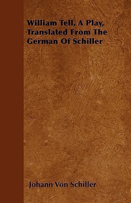 William Tell, A Play, Translated From The German Of Schiller(English, Paperback, Schiller Johann Von)