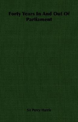 Forty Years In And Out Of Parliament(English, Paperback, Harris Sir Percy)