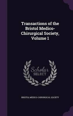 Transactions of the Bristol Medico-Chirurgical Society, Volume 1(English, Hardcover, unknown)