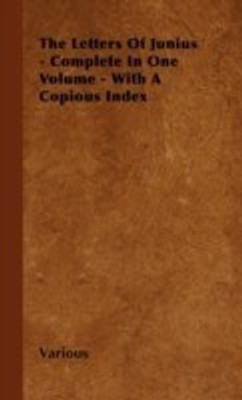 The Letters Of Junius - Complete In One Volume - With A Copious Index(English, Paperback, Various)