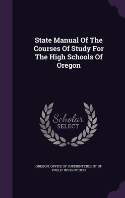 State Manual Of The Courses Of Study For The High Schools Of Oregon(English, Hardcover, unknown)