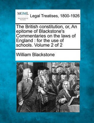 The British Constitution, Or, an Epitome of Blackstone's Commentaries on the Laws of England(English, Paperback, Sir 1723-1780 Blackstone William)