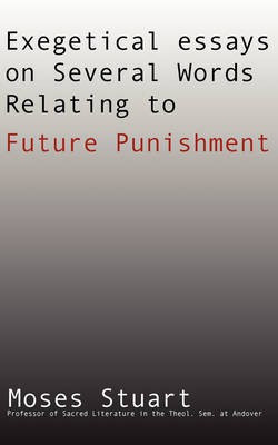 Exegetical Essays on Several Words Relating to Future Punishment(English, Paperback, Stuart Moses)