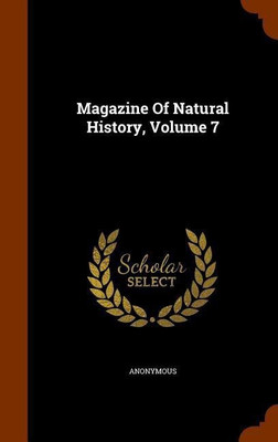 Magazine Of Natural History, Volume 7(English, Hardcover, Anonymous)