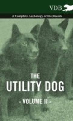 The Utility Dog Vol. II. - A Complete Anthology of the Breeds(English, Hardcover, Various)