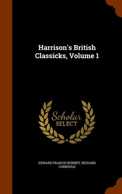 Harrison's British Classicks, Volume 1(English, Hardcover, Burney Edward Francis)