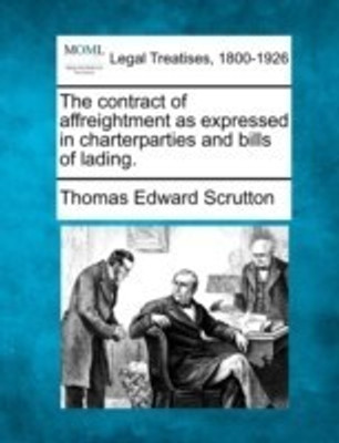 The Contract of Affreightment as Expressed in Charterparties and Bills of Lading.(English, Paperback, Scrutton Thomas Edward Sir)