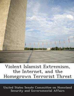 Violent Islamist Extremism, the Internet, and the Homegrown Terrorist Threat(English, Paperback, unknown)