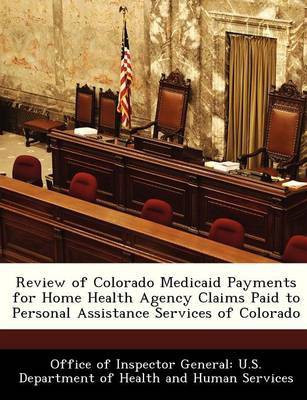 Review of Colorado Medicaid Payments for Home Health Agency Claims Paid to Personal Assistance Services of Colorado(English, Paperback, unknown)